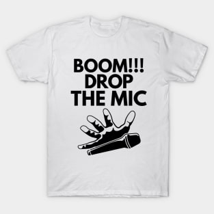 Boom!! Drop the mic! T-Shirt